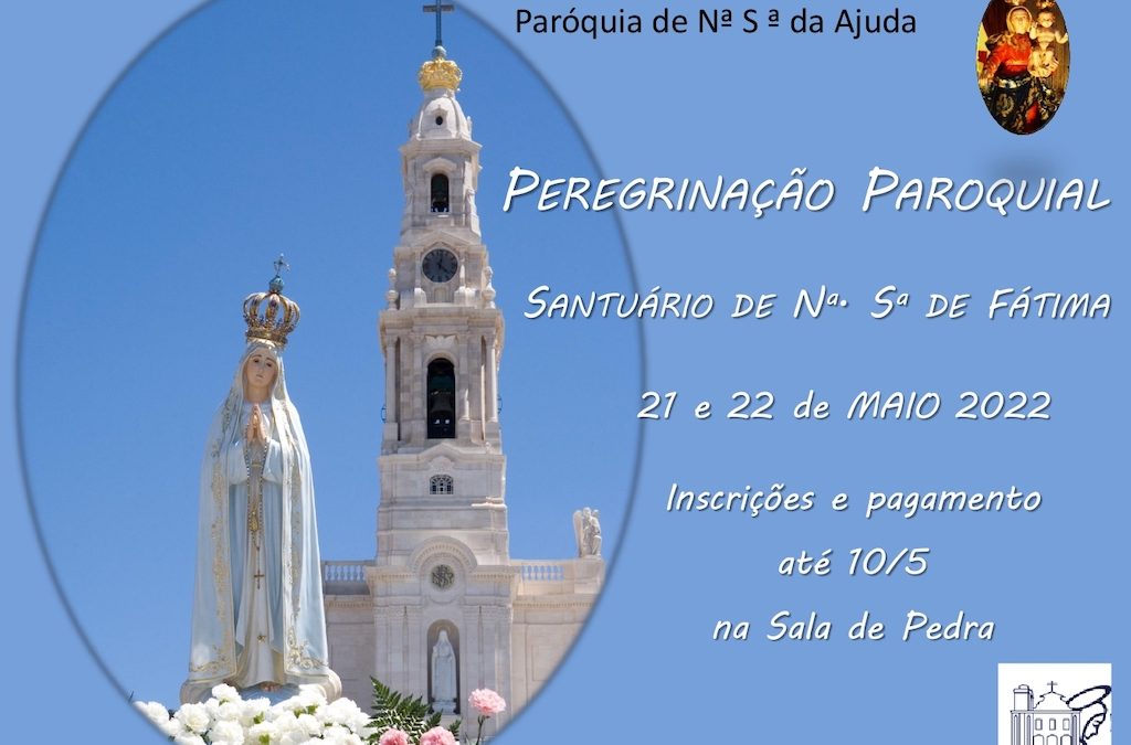 Peregrinação Paroquial Santuário de Nossa Senhora de Fátima | 21 e 22 de Maio 2022